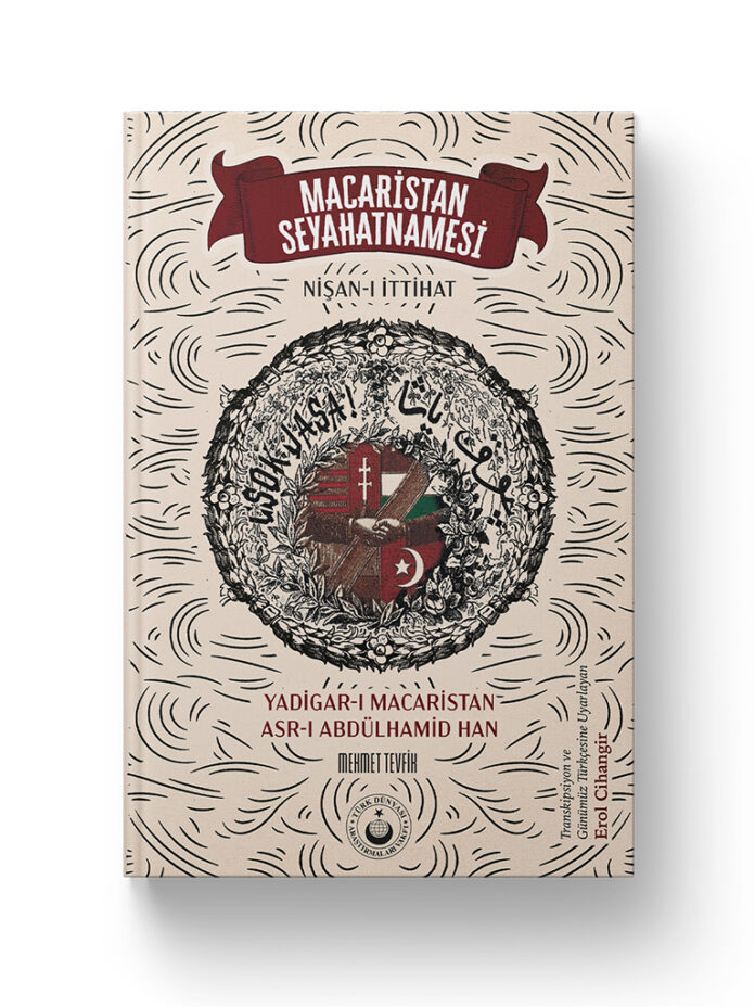 Macaristan Seyahatnamesi - Nişan-ı İttihat - Yadigar-ı Macaristan Asr-ı Abdülhamid Han | Mehmet Tevfik