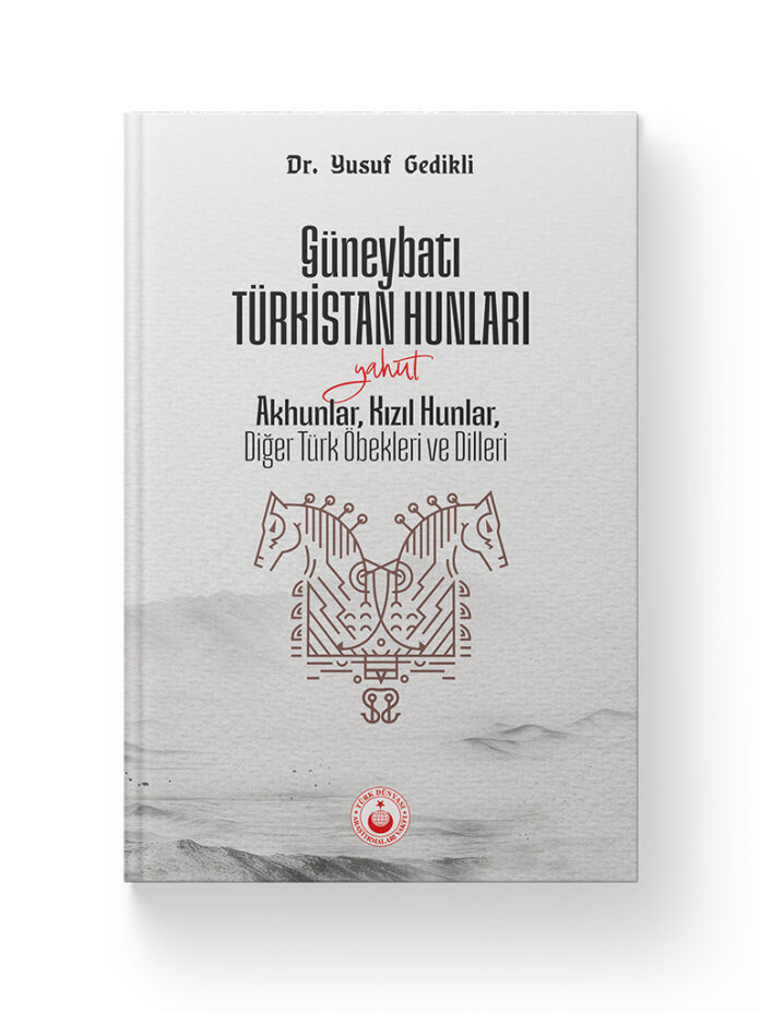 Güneybatı Türkistan Hunları yahut Akhunlar, Kızıl Hunlar, Diğer Türk Öbekleri ve Dilleri – Dr. Yusuf Gedikli